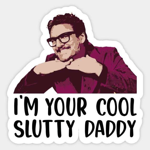 Pedro Pascal s n l - I'm Your Cool Slutty Daddy - Pedro Pascal Lover - Cool Slutty Daddy Pedro Pascal Meme Shirt Sticker by SouQ-Art